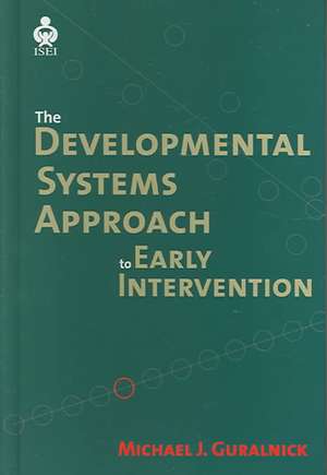 The Developmental Systems Approach to Early Intervention de Michael J. Guralnick