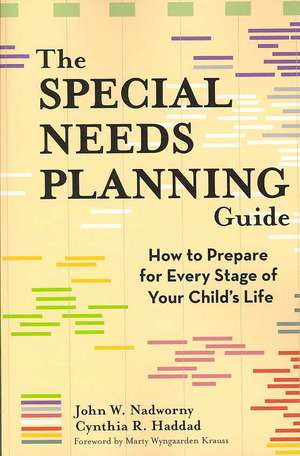 The Special Needs Planning Guide: How to Prepare for Every Stage in Your Child's Life de John W. Nadworny