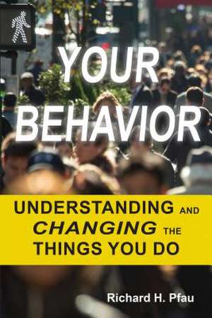 Your Behavior de Richard H Pfau