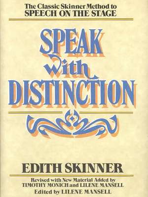 Speak with Distinction: The Classic Skinner Method to Speech on the Stage de Edith Skinner