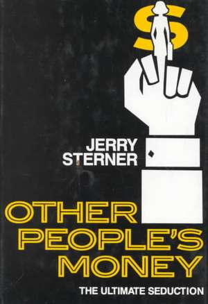 Other People's Money: The Ultimate Seduction de Jerry Sterner