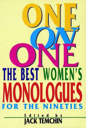 One on One the Best Women's Monologues for the Nineties de Jack Temchin