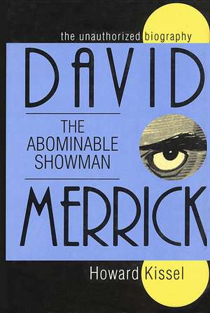 David Merrick: The Abominable Showman: The Unauthorized Biography de Howard Kissel