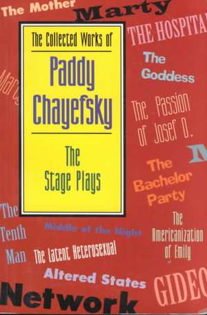 The Collected Works of Paddy Chayefsky: The Stage Plays de Paddy Chayefsky