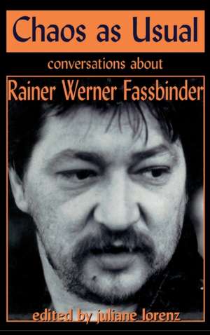 Chaos as Usual: Conversations about Rainer Werner Fassbinder de Rainer Werner Fassbinder