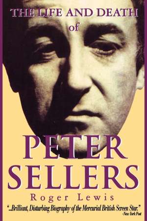 The Life and Death of Peter Sellers de Roger Lewis