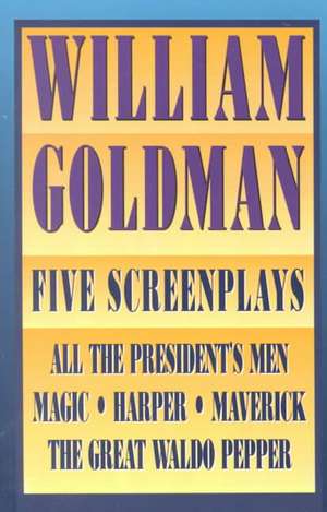 William Goldman: Five Screenplays with Essays de William Goldman