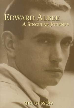 Edward Albee: A Singular Journey de Mel Gussow