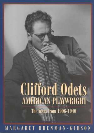 Clifford Odets: The Years from 1906 to 1940 de Margaret Brenman-Gibson