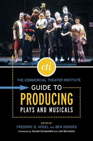 The Commercial Theater Institute Guide to Producing Plays and Musicals de Frederic B. Vogel