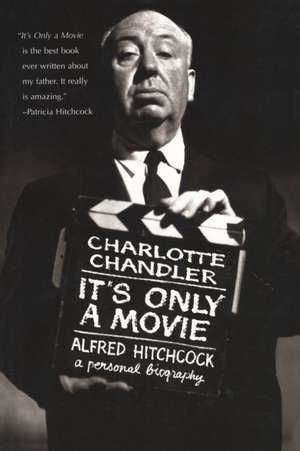 It's Only a Movie: A Personal Biography de Charlotte Chandler