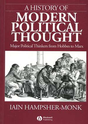 A History of Modern Political Thought – Major Political Thinkers from Hobbes to Marx de I Hampsher–Monk