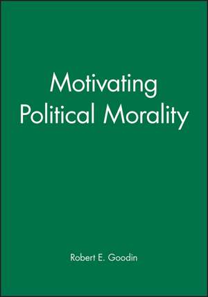 Motivating Political Morality de R E Goodin