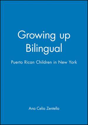 Growing Up Bilingual – Puerto Rican Children in New York de AC Zentella