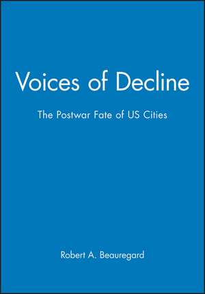 Voices of Decline – The Postwar Fate of US Cities de RA Beauregard