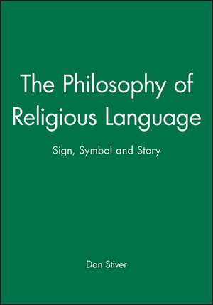 The Philosophy of Religious Language – Sign, Symbol and Story de DR Stiver