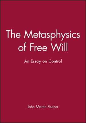 The Metasphysics of Free Will: An Essay on Control de JM Fischer