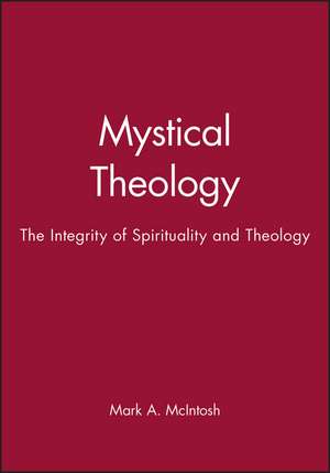 Mystical Theology – The Integrity of Spirituality and Theology de McIntosh