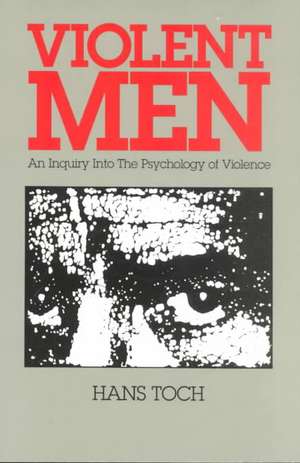 Violent Men: An Inquiry Into Tne Psychology of Violence de Hans Toch