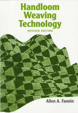 Handloom Weaving Technology: Revised and Updated de Allen A. Fannin