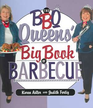 The BBQ Queens' Big Book of BBQ de Karen Adler