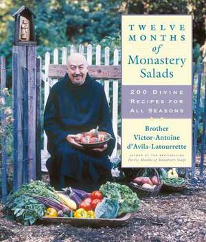 Twelve Months of Monastery Salads: 200 Divine Recipes for All Seasons de Brother Victor Antoine d'Avila-Latourrette