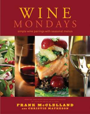 Wine Mondays: Simple Wine Pairings and Seasonal Menus de Frank McClelland