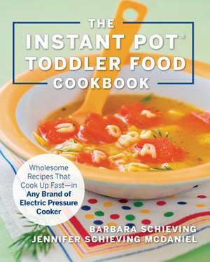 The Instant Pot Toddler Food Cookbook de Barbara Schieving