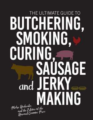 The Ultimate Guide to Butchering, Smoking, Curing, Sausage, and Jerky Making de Philip Hasheider