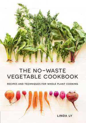 The No-Waste Vegetable Cookbook de Linda Ly