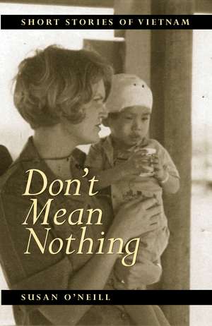 Don't Mean Nothing: Short Stories of Vietnam de Susan O'Neill