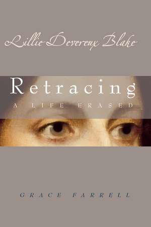 Lillie Devereux Blake: Retracing a Life Erased de Grace Farrell