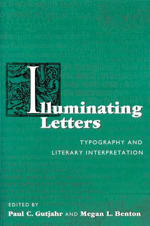 Illuminating Letters: Typography and Literary Interpretation de Paul C. Gutjahr