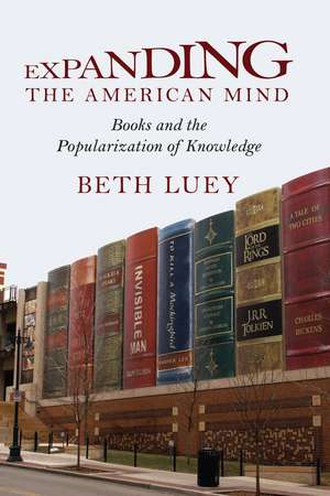 Expanding the American Mind: Books and the Popularization of Knowledge de Beth Luey