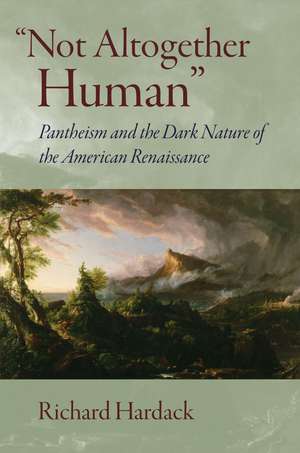 "Not Altogether Human": Pantheism and the Dark Nature of the American Renaissance de Richard Hardack