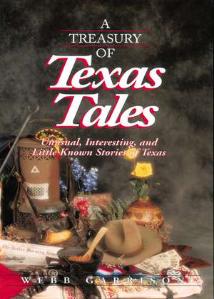 A Treasury of Texas Tales: Unusual, Interesting, and Little-Known Stories of Texas de Webb Garrison