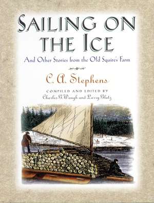 Sailing on the Ice: And Other Stories from the Old Squire's Farm de C. Stephens