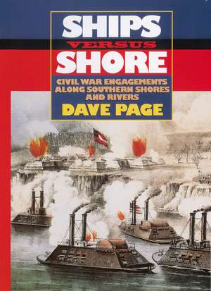 Ships Versus Shore: Civil War Engagements Along Southern Shores and Rivers de Dave Page