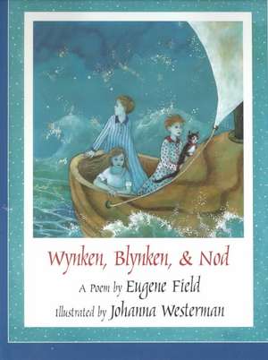 Wynken, Blynken, & Nod de Eugene Field