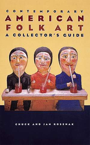 Contemporary American Folk Art: A Collector's Guide de Chuck Rosenak