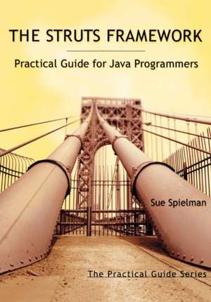 The Struts Framework: Practical Guide for Java Programmers de Sue Spielman