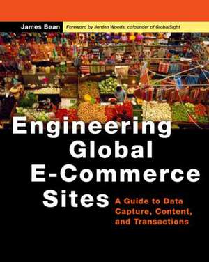 Engineering Global E-Commerce Sites: A Guide to Data Capture, Content, and Transactions de James Bean