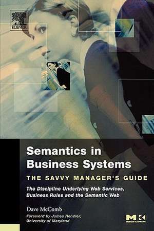 Semantics in Business Systems: The Savvy Manager's Guide de Dave McComb