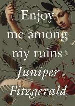 Enjoy Me Among My Ruins de Juniper Fitzgerald