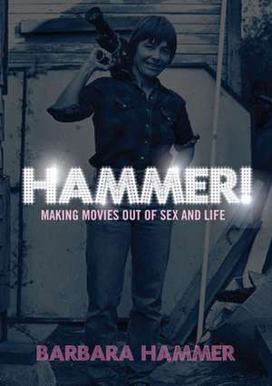 Hammer!: Making Movies Out of Sex and Life de Barbara Hammer