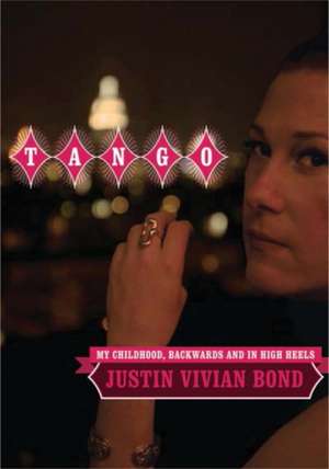 Tango: My Childhood Backwards and in High Heels de Justin Vivian Bond