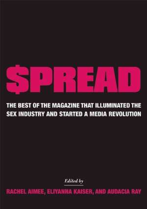 £pread: The Best of the Magazine that Illuminated the Sex Industry and Started a Media Revolution de Rachel Aimee