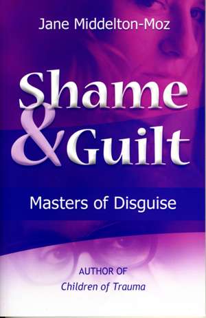 Shame & Guilt: Masters of Disguise de Jane Middelton-Moz MS