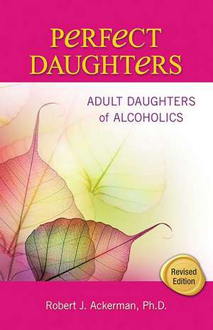 Perfect Daughters: Adult Daughters of Alcoholics de Robert Ackerman PhD