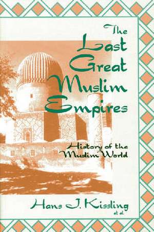 The Last Great Muslim Empires de Hans J. Kissling